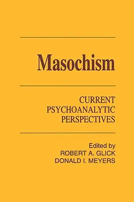 Masochism: Perspective psihanalitice actuale - Masochism: Current Psychoanalytic Perspectives
