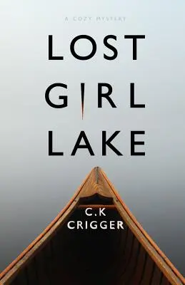 Lacul fetei pierdute: Un roman intim și misterios - Lost Girl Lake: A Cozy Mystery Novel