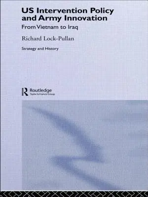 Politica de intervenție a SUA și inovarea armatei: De la Vietnam la Irak - US Intervention Policy and Army Innovation: From Vietnam to Iraq
