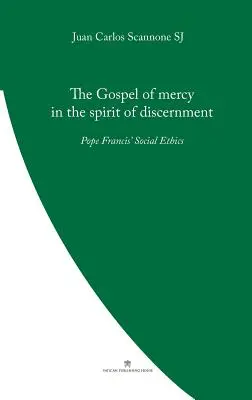 Evanghelia milostivirii în spiritul discernământului: Etica socială a Papei Francisc - The Gospel of Mercy in the Spirit of Discernment: Pope Francis' Social Ethics