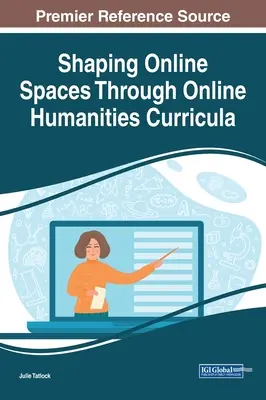Modelarea spațiilor online prin programe de studii umaniste online - Shaping Online Spaces Through Online Humanities Curricula