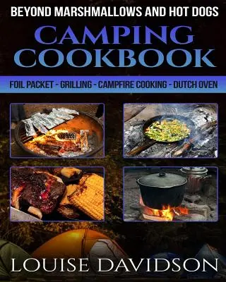Carte de bucate pentru camping, dincolo de bezele și hot dog: Pachet de folie - Grătar - Gătit la foc de tabără - Cuptor olandez - Camping Cookbook Beyond Marshmallows and Hot Dogs: Foil Packet - Grilling - Campfire Cooking - Dutch Oven