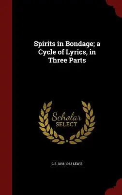 Spirite în robie; un ciclu de versuri, în trei părți - Spirits in Bondage; a Cycle of Lyrics, in Three Parts