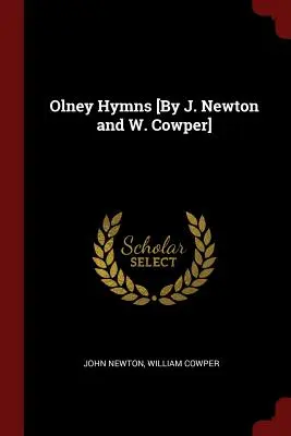 Imnurile Olney [de J. Newton și W. Cowper] - Olney Hymns [By J. Newton and W. Cowper]