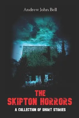 Ororile din Skipton: O colecție de povestiri scurte - The Skipton Horrors: A Collection of Short Stories