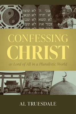 Mărturisirea lui Hristos ca Domn al tuturor într-o lume pluralistă - Confessing Christ as Lord of All in a Pluralistic World