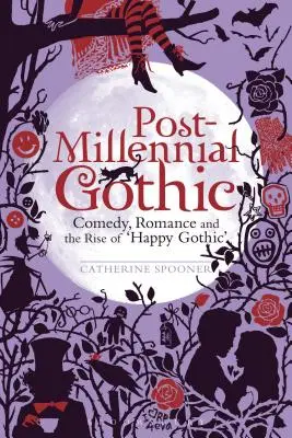 Gothic post-milenar: Comedie, romantism și ascensiunea goticului fericit - Post-Millennial Gothic: Comedy, Romance and the Rise of Happy Gothic