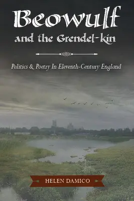 Beowulf și Grendel-Kin: Politică și poezie în Anglia secolului al XI-lea - Beowulf and the Grendel-Kin: Politics and Poetry in Eleventh-Century England