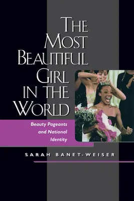 Cea mai frumoasă fată din lume: Concursurile de frumusețe și identitatea națională - The Most Beautiful Girl in the World: Beauty Pageants and National Identity