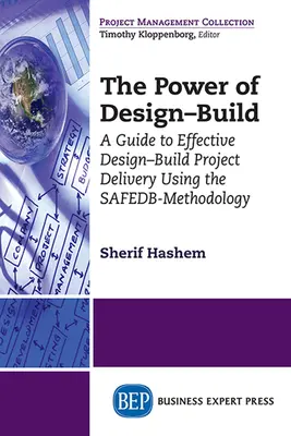 The Power of Design-Build: Ghid pentru realizarea eficientă a proiectelor Design-Build cu ajutorul metodologiei SAFEDB - The Power of Design-Build: A Guide to Effective Design-Build Project Delivery Using the SAFEDB-Methodology