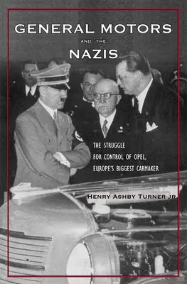 General Motors și naziștii: Lupta pentru controlul Opel, cel mai mare producător de automobile din Europa - General Motors and the Nazis: The Struggle for Control of Opel, Europe's Biggest Carmaker