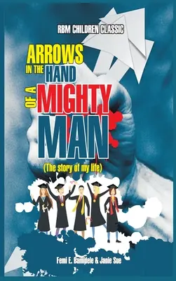 Săgeți în mâinile unui om puternic - Arrows In The Hands Of A Mighty Man