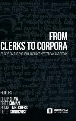 De la Clerks la Corpora: eseuri despre limba engleză ieri și azi - From Clerks to Corpora: essays on the English language yesterday and today