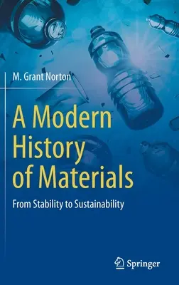 O istorie modernă a materialelor: De la stabilitate la durabilitate - A Modern History of Materials: From Stability to Sustainability