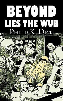 Beyond Lies the Wub de Philip K. Dick, Științifico-fantastic, Fantastic - Beyond Lies the Wub by Philip K. Dick, Science Fiction, Fantasy