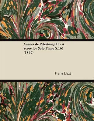 Annes de Plerinage II - O partitură pentru pian solo S.161 (1849) - Annes de Plerinage II - A Score for Solo Piano S.161 (1849)