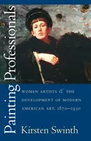 Painting Professionals: Femeile artiste și dezvoltarea artei americane moderne, 1870-1930 - Painting Professionals: Women Artists and the Development of Modern American Art, 1870-1930