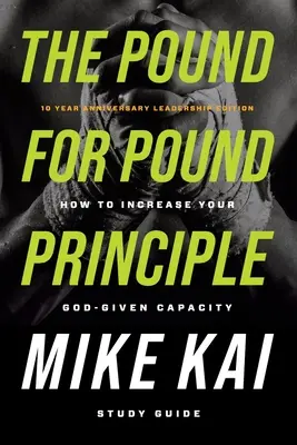 Principiul kilogram pentru kilogram: Cum să vă creșteți capacitatea dată de Dumnezeu - Ghid de studiu - The Pound for Pound Principle: How to Increase Your God-Given Capacity - Study Guide