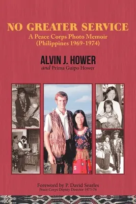 No Greater Service: A Peace Corps Photo Memoir (Filipine 1969-1974) - No Greater Service: A Peace Corps Photo Memoir (Philippines 1969-1974)