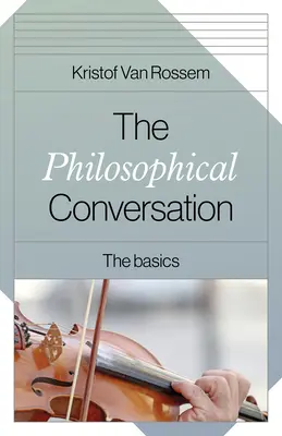 Conversația filosofică: Noțiuni de bază - The Philosophical Conversation: The Basics