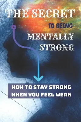 SECRETUL de a fi puternic mental: Cum să rămâi puternic atunci când te simți slab - THE SECRET To Being Mentally Strong: How To Stay Strong When You Feel Weak