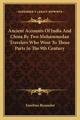 Relatări antice despre India și China de către doi călători mahomedani care au mers în acele părți în secolul al IX-lea - Ancient Accounts Of India And China By Two Mohammedan Travelers Who Went To Those Parts In The 9th Century