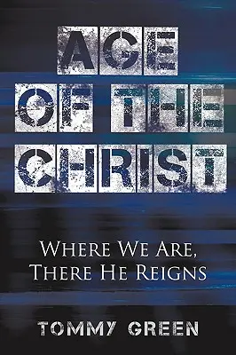 Vârsta lui Hristos: Unde suntem noi, acolo domnește El - Age of the Christ: Where We Are, There He Reigns