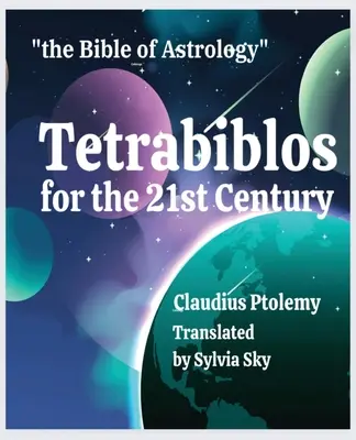Tetrabiblos pentru secolul XXI: Biblia de astrologie a lui Ptolemeu, simplificată - Tetrabiblos for the 21st Century: Ptolemy's Bible of Astrology, Simplified