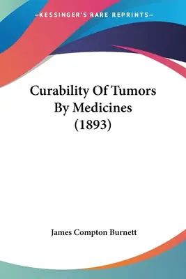 Curabilitatea tumorilor prin medicamente (1893) - Curability Of Tumors By Medicines (1893)