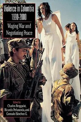 Violența în Columbia, 1990-2000: Război și negociere a păcii - Violence in Colombia, 1990-2000: Waging War and Negotiating Peace