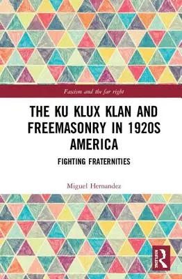 Ku Klux Klan și francmasoneria în America anilor 1920: Fraternități luptătoare - The Ku Klux Klan and Freemasonry in 1920s America: Fighting Fraternities