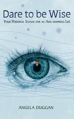 Îndrăznește să fii înțelept: Satnavul tău personal pentru o viață inspirată de admirație - Dare to Be Wise: Your Personal Satnav for an Awe-Inspiring Life