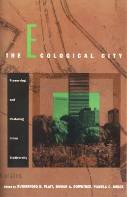 Orașul ecologic: Conservarea și refacerea biodiversității urbane - The Ecological City: Preserving and Restoring Urban Biodiversity