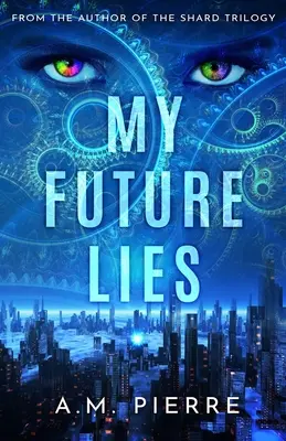 My Future Lies: (Un roman YA Sci Fi de călătorie în timp) - My Future Lies: (A YA Sci Fi Time Travel Novel)