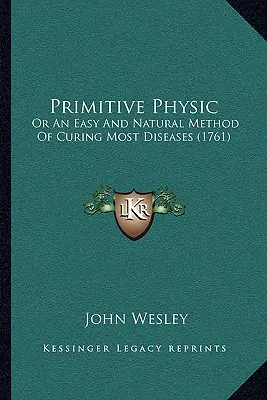 Primitive Physic: Or An Easy And Natural Method Of Curing Most Diseases (1761)