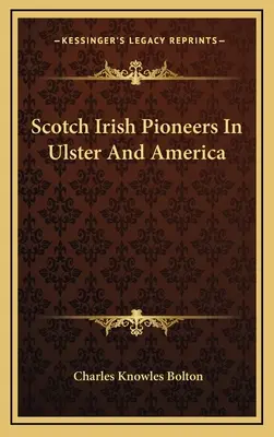 Pionieri irlandezi scoțieni în Ulster și America - Scotch Irish Pioneers In Ulster And America