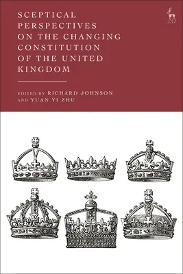 Perspective sceptice asupra modificării Constituției Regatului Unit - Sceptical Perspectives on the Changing Constitution of the United Kingdom
