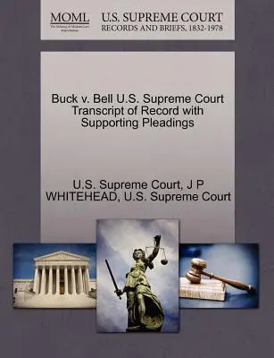 Buck V. Bell Curtea Supremă a S.U.A. Transcript of Record with Supporting Pleadings - Buck V. Bell U.S. Supreme Court Transcript of Record with Supporting Pleadings