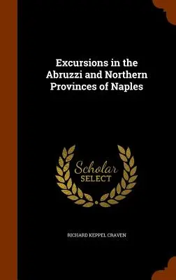 Excursii în Abruzzi și în provinciile nordice ale orașului Napoli - Excursions in the Abruzzi and Northern Provinces of Naples