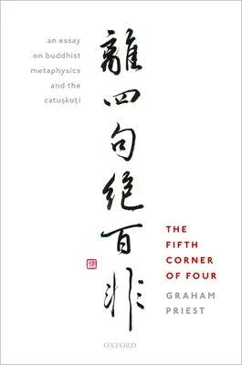 Al cincilea colț din patru: Un eseu despre metafizica budistă și Catu.Sko.Ti - Fifth Corner of Four: An Essay on Buddhist Metaphysics and the Catu.Sko.Ti