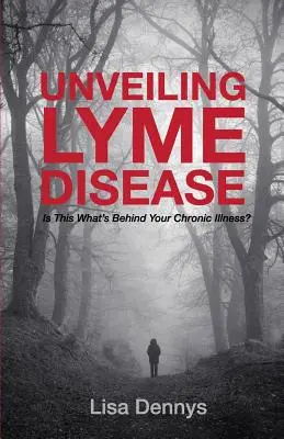 Dezvăluirea bolii Lyme: Asta se află în spatele bolii tale cronice? - Unveiling Lyme Disease: Is This What's Behind Your Chronic Illness?