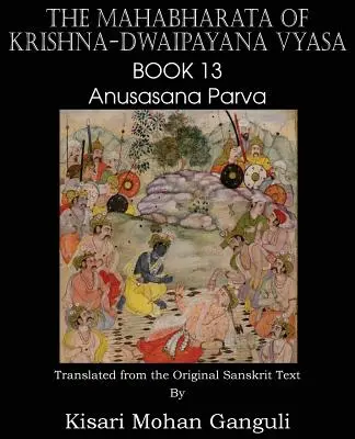 Mahabharata lui Krishna-Dwaipayana Vyasa Cartea 13 Anusasana Parva - The Mahabharata of Krishna-Dwaipayana Vyasa Book 13 Anusasana Parva