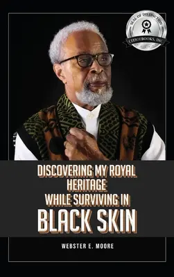 Descoperirea moștenirii mele regale în timp ce supraviețuiesc în piele neagră - Discovering My Royal Heritage While Surviving in Black Skin