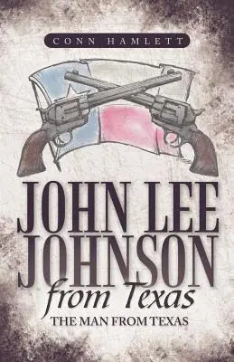 John Lee Johnson din Texas: Omul din Texas - John Lee Johnson from Texas: The Man from Texas