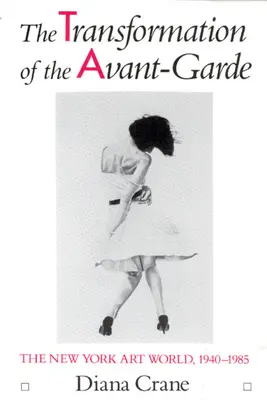 Transformarea avangardei: lumea artei din New York, 1940-1985 - The Transformation of the Avant-Garde: The New York Art World, 1940-1985