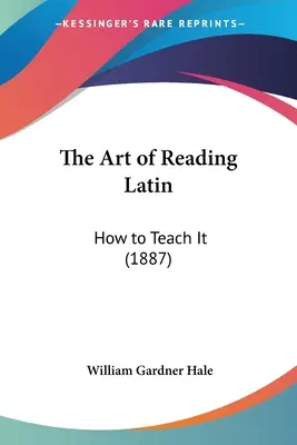 The Art of Reading Latin: How to Teach It (1887)