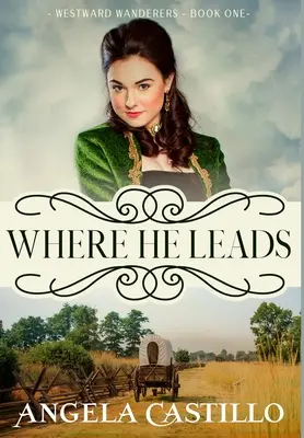 Rătăcitorii din Vest - Cartea 1: Unde ne duce el - Westward Wanderers-Book 1: Where He Leads