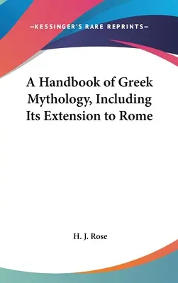 Un manual de mitologie greacă, inclusiv extinderea sa la Roma - A Handbook of Greek Mythology, Including Its Extension to Rome