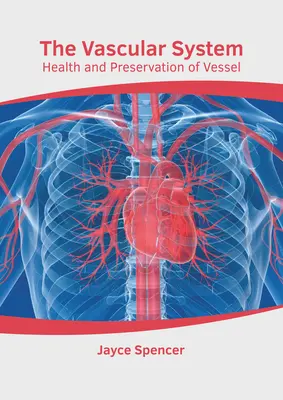Sistemul vascular: Sănătatea și conservarea vaselor - The Vascular System: Health and Preservation of Vessel