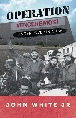 Operațiunea Venceremos: Sub acoperire în Cuba - Operation Venceremos: Undercover in Cuba